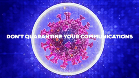 Don’t Quarantine Your Communications!